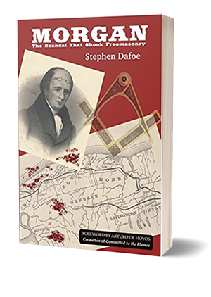 Cover of Morgan: The Scandal That Shook Freemasonry by Stephen Dafoe, a historical book investigating the disappearance of William Morgan and its impact on Freemasonry."